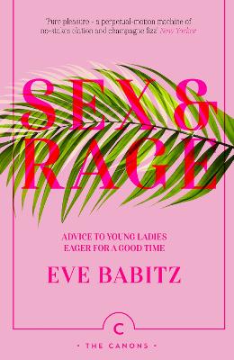 Sex & Rage: Advice to Young Ladies Eager for a Good Time - Babitz, Eve