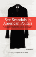 Sex Scandals in American Politics: A Multidisciplinary Approach to the Construction and Aftermath of Contemporary Political Sex Scandals