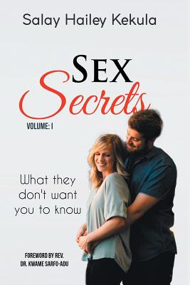 Sex Secrets: What They Don't Want You To Know - Kekula, Salay Hailey