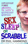Sex, Sleep or Scrabble?: Seriously Funny Answers to Life's Quirkiest Queries