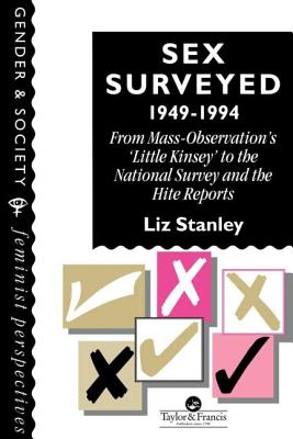 Sex Surveyed, 1949-1994: From Mass-Observation's "Little Kinsey" To The National Survey And The Hite Reports - Stanley, Liz