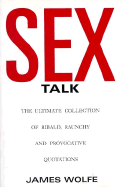 Sex Talk: The Ultimate Collection of Ribald, Raunchy and Provocative Quotations