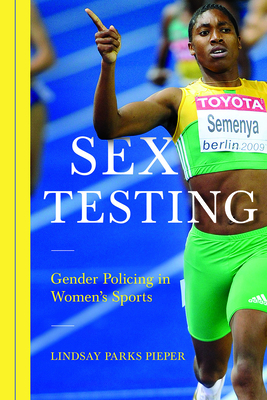 Sex Testing: Gender Policing in Women's Sports - Pieper, Lindsay