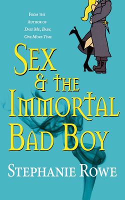 Sex & the Immortal Bad Boy - Rowe, Stephanie