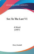 Sex to the Last V1: A Novel (1887)