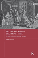 Sex Trafficking in Southeast Asia: A History of Desire, Duty, and Debt