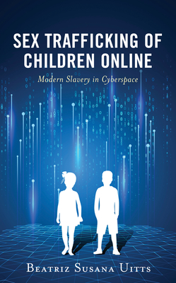 Sex Trafficking of Children Online: Modern Slavery in Cyberspace - Uitts, Beatriz Susana