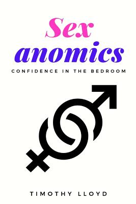 Sexanomics: Confidence in the Bedroom - Lloyd, Timothy