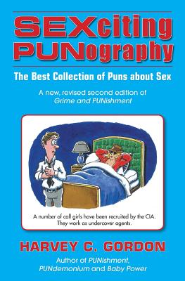 SEXciting PUNography: The Best Collection of Puns About Sex - Gordon, Harvey C