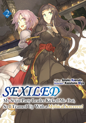 Sexiled: My Sexist Party Leader Kicked Me Out, So I Teamed Up with a Mythical Sorceress! Vol. 2 - Kaeruda, Ameko, and Lee, Molly (Translated by)