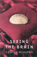 Sexing the Brain - Rogers, Lesley J.