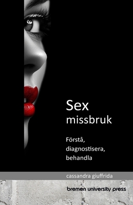 Sexmissbruk: Frst?, diagnostisera och behandla - Svensson, Anders (Translated by), and Giuffrida, Cassandra