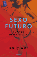Sexo Futuro: El Amor En El Siglo XXI