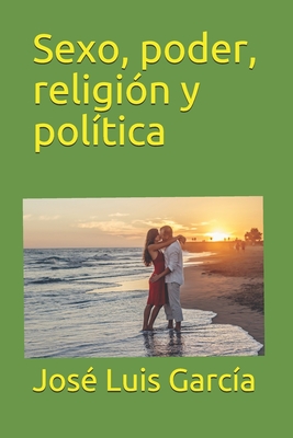 Sexo, Poder, Religi?n Y Pol?tica - Garcia, Jose Luis