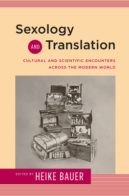 Sexology and Translation: Cultural and Scientific Encounters across the Modern World - Bauer, Heike (Editor)