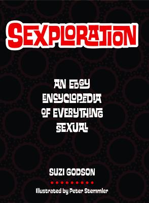 Sexploration: An Edgy Encyclopedia of Everything Sexual - Godson, Suzi