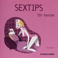Sextips for Henne & Sextips for Honom. (Two Books in One). - Scott, Paul., And Sophia Mortensen
