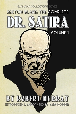 Sexton Blake: THE COMPLETE DR. SATIRA, VOLUME 1: Blakiana Collectors' Series - Hodder, Mark (Editor), and Murray, Robert