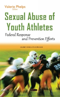 Sexual Abuse of Youth Athletes: Federal Response & Prevention Efforts - Phelps, Valerie (Editor)