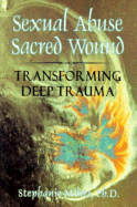 Sexual Abuse/Sacred Wound: Transforming Deep Trauma