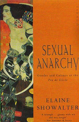 Sexual Anarchy: Gender and Culture at the Fin de Siecle - Showalter, Elaine