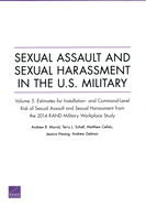 Sexual Assault and Sexual Harassment in the U.S. Military: Estimates for Installation- And Command-Level Risk of Sexual Assault and Sexual Harassment from the 2014 Rand Military Workplace Study