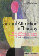 Sexual Attraction in Therapy: Clinical Perspectives on Moving Beyond the Taboo - A Guide for Training and Practice