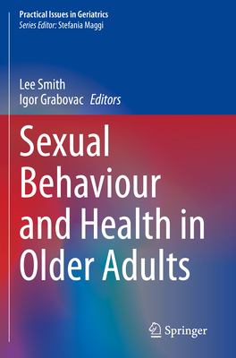 Sexual Behaviour and Health in Older Adults - Smith, Lee (Editor), and Grabovac, Igor (Editor)