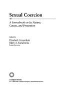 Sexual Coercion: A Sourcebook on Its Nature, Causes and Prevention