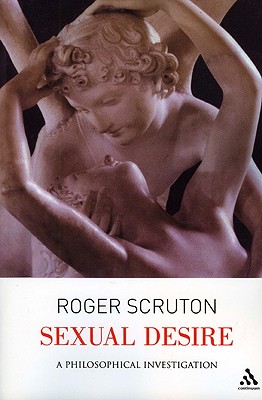 Sexual Desire: A Philosophical Investigation - Scruton, Roger