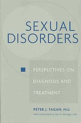 Sexual Disorders: Perspectives on Diagnosis and Treatment - Fagan, Peter J, Dr., and McHugh, Paul R, MD (Foreword by)