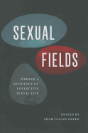 Sexual Fields: Toward a Sociology of Collective Sexual Life