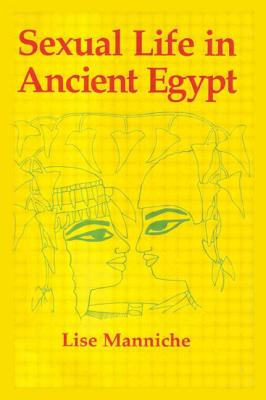 Sexual Life in Ancient Egypt - Manniche, Lise