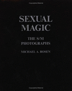 Sexual Magic: The S/M Photographs