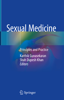 Sexual Medicine: Principles and Practice - Gunasekaran, Karthik (Editor), and Khan, Shah Dupesh (Editor)