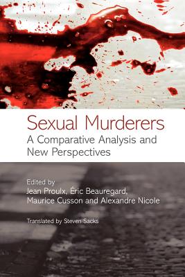 Sexual Murderers: A Comparative Analysis and New Perspectives - Proulx, Jean (Editor), and Beauregard, Eric (Editor), and Cusson, Maurice (Editor)