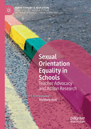 Sexual Orientation Equality in Schools: Teacher Advocacy and Action Research