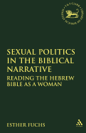 Sexual Politics in the Biblical Narrative: Reading the Hebrew Bible as a Woman
