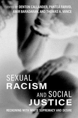 Sexual Racism and Social Justice: Reckoning with White Supremacy and Desire - Callander, Denton (Editor), and Farvid, Pante (Editor), and Baradaran, Amir (Editor)