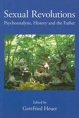 Sexual Revolutions: Psychoanalysis, History and the Father - Heuer, Gottfried (Editor)