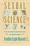 Sexual Science: The Victorian Constuction of Womanhood