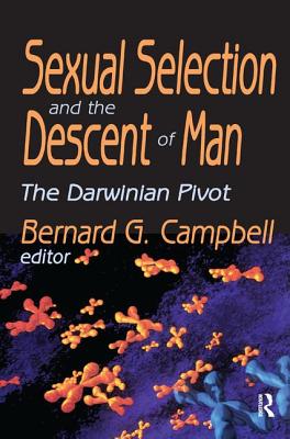Sexual Selection and the Descent of Man: The Darwinian Pivot - Campbell, Bernard (Editor)