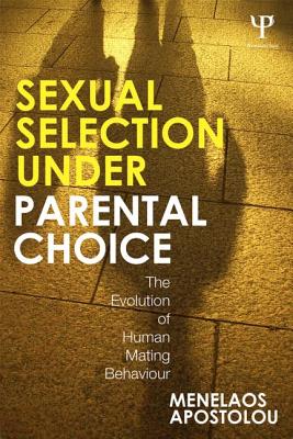 Sexual Selection Under Parental Choice: The Evolution of Human Mating Behavior - Apostolou, Menelaos