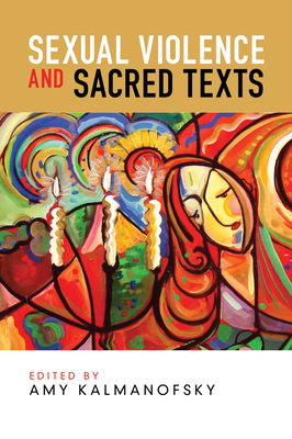 Sexual Violence and Sacred Texts - Kalmanofsky, Amy (Editor)
