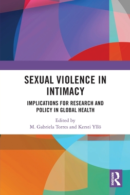 Sexual Violence in Intimacy: Implications for Research and Policy in Global Health - Torres, M Gabriela (Editor), and Yll, Kersti (Editor)