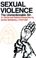 Sexual Violence: The Unmentionable Sin - Fortune, Marie M, M.Div.