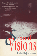 Sexual Visions: Images of Gender in Science and Medicine Between the Eighteenth and Twentieth Centuries