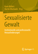 Sexualisierte Gewalt: Institutionelle Und Professionelle Herausforderungen
