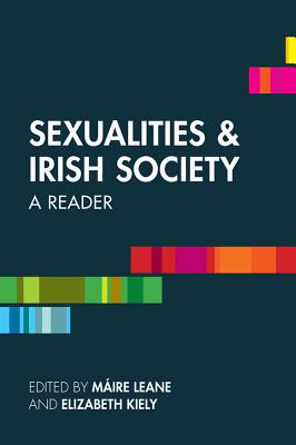 Sexualities and Irish Society: A Reader - Leane, Mire, Dr. (Editor), and Kiely, Elizabeth, Dr. (Editor)