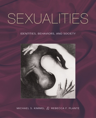 Sexualities: Identities, Behaviors, and Society - Kimmel, Michael S (Editor), and Plante, Rebecca F (Editor)